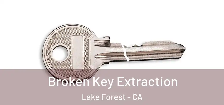  Broken Key Extraction Lake Forest - CA