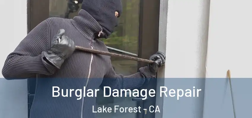 Burglar Damage Repair Lake Forest - CA