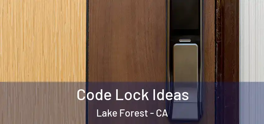  Code Lock Ideas Lake Forest - CA