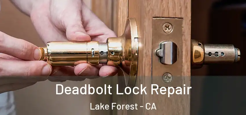  Deadbolt Lock Repair Lake Forest - CA