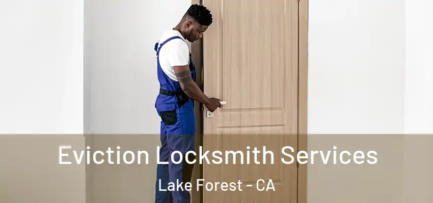  Eviction Locksmith Services Lake Forest - CA