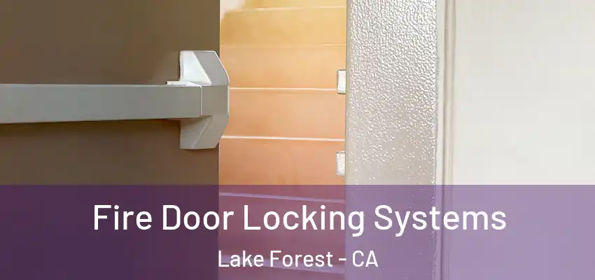  Fire Door Locking Systems Lake Forest - CA