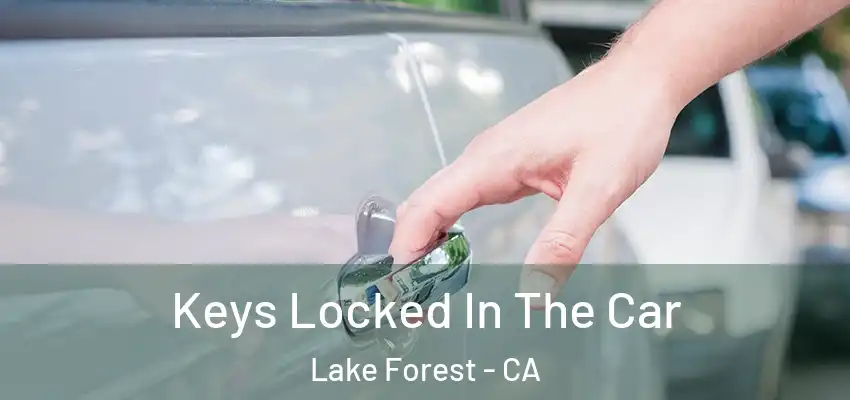 Keys Locked In The Car Lake Forest - CA