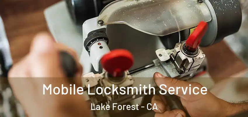  Mobile Locksmith Service Lake Forest - CA