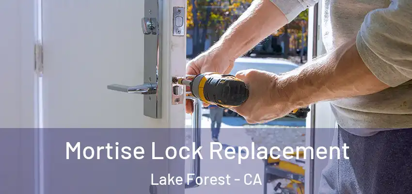  Mortise Lock Replacement Lake Forest - CA