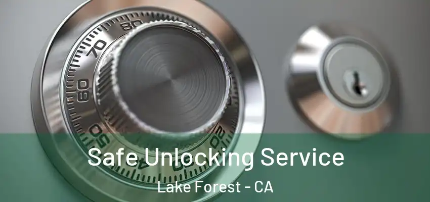  Safe Unlocking Service Lake Forest - CA
