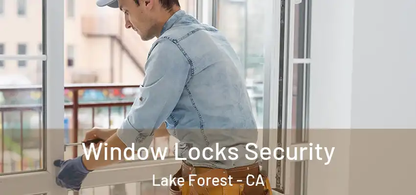  Window Locks Security Lake Forest - CA